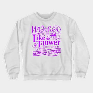 A MOTHER IS LIKE FLOWER - MOTHER'S DAY GIFTS Crewneck Sweatshirt